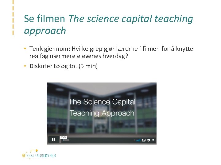 Se filmen The science capital teaching approach • Tenk gjennom: Hvilke grep gjør lærerne