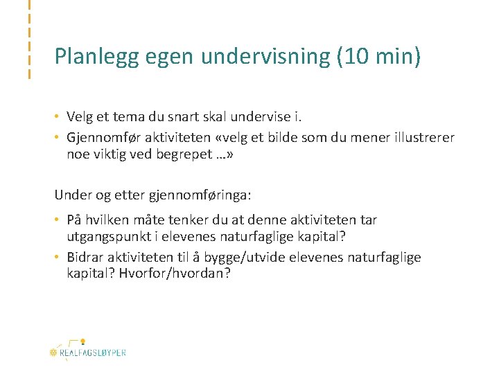 Planlegg egen undervisning (10 min) • Velg et tema du snart skal undervise i.