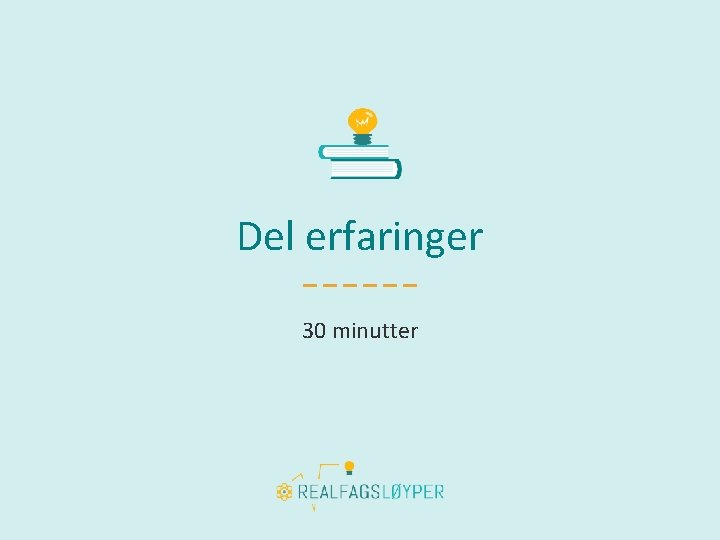 Del erfaringer 30 minutter 