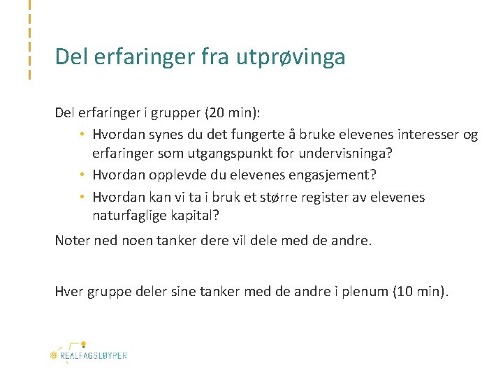 Del erfaringer fra utprøvinga Del erfaringer i grupper (20 min): • Hvordan synes du