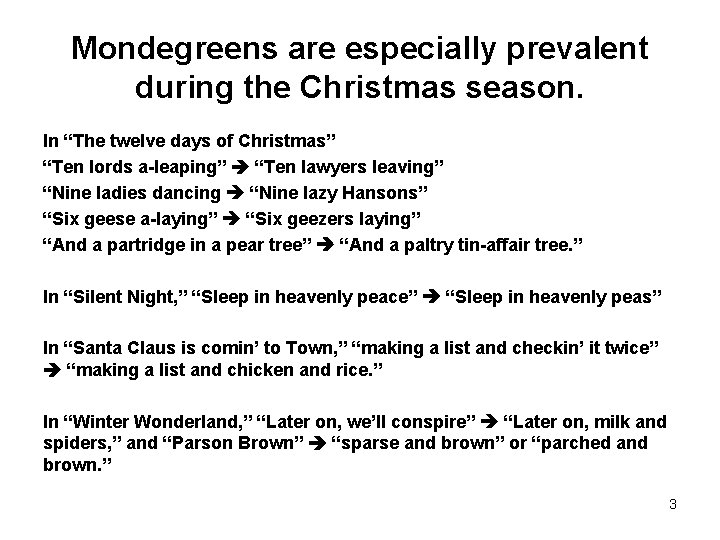 Mondegreens are especially prevalent during the Christmas season. In “The twelve days of Christmas”