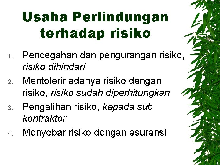 Usaha Perlindungan terhadap risiko 1. 2. 3. 4. Pencegahan dan pengurangan risiko, risiko dihindari