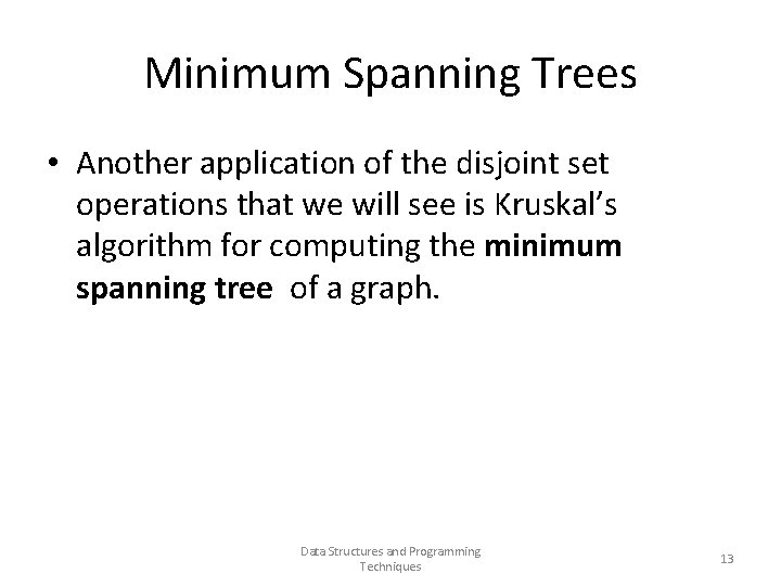 Minimum Spanning Trees • Another application of the disjoint set operations that we will