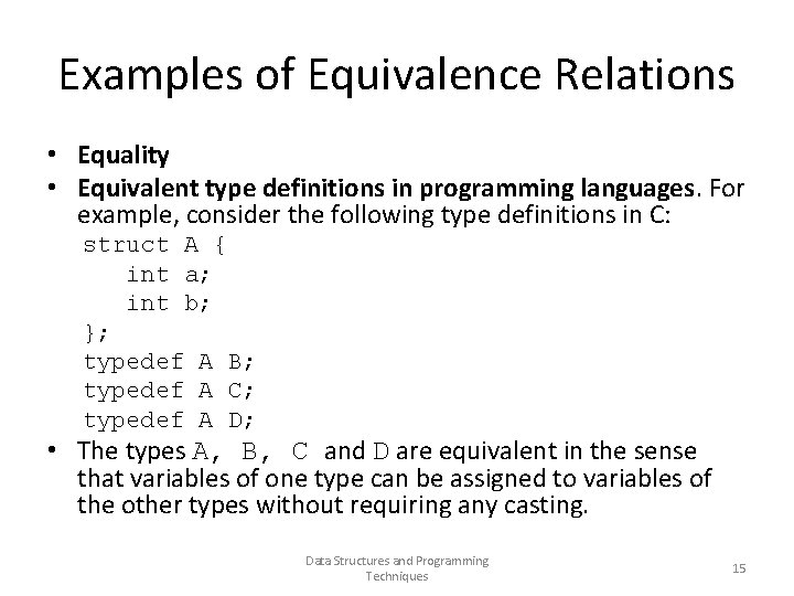 Examples of Equivalence Relations • Equality • Equivalent type definitions in programming languages. For