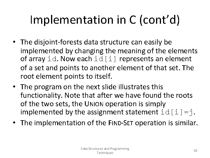 Implementation in C (cont’d) • The disjoint-forests data structure can easily be implemented by