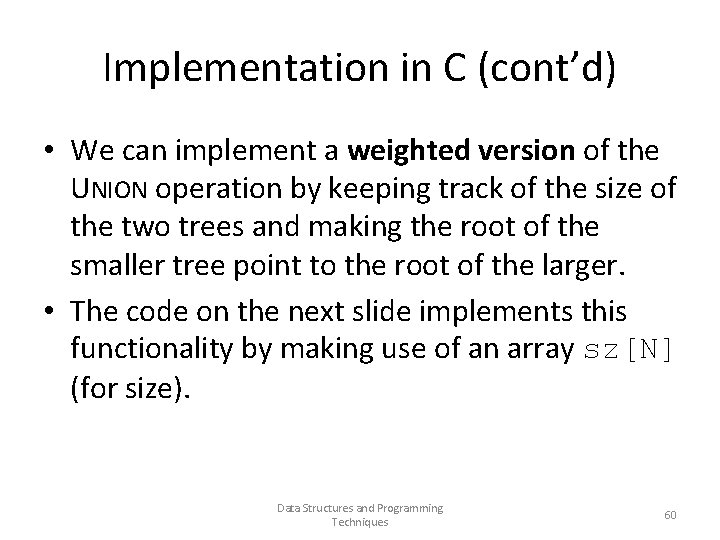 Implementation in C (cont’d) • We can implement a weighted version of the UNION
