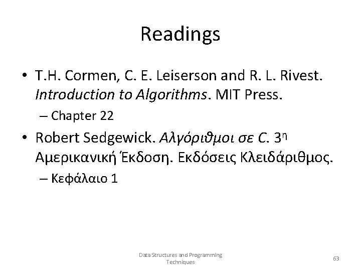 Readings • T. H. Cormen, C. E. Leiserson and R. L. Rivest. Introduction to