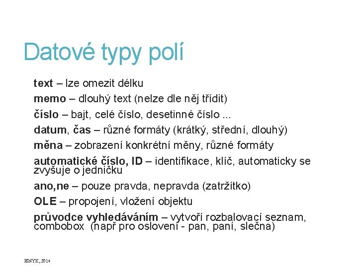 Datové typy polí text – lze omezit délku memo – dlouhý text (nelze dle