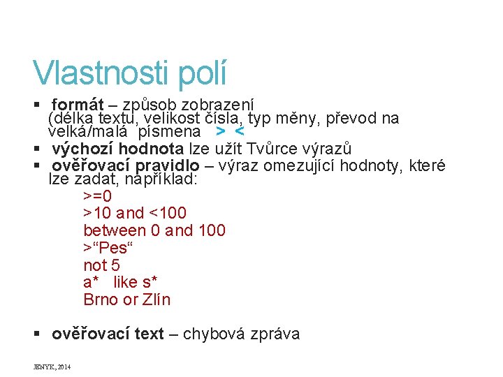 Vlastnosti polí § formát – způsob zobrazení (délka textu, velikost čísla, typ měny, převod