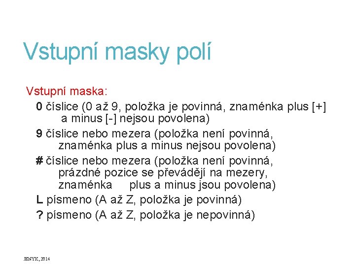 Vstupní masky polí Vstupní maska: 0 číslice (0 až 9, položka je povinná, znaménka