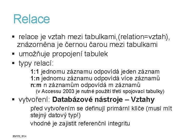 Relace § relace je vztah mezi tabulkami, (relation=vztah), znázorněna je černou čarou mezi tabulkami