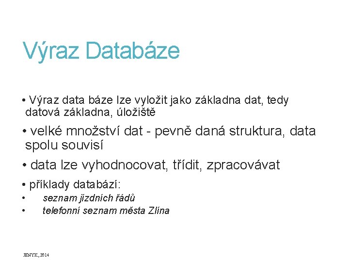 Výraz Databáze • Výraz data báze lze vyložit jako základna dat, tedy datová základna,