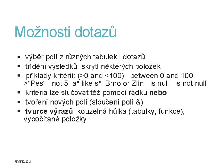 Možnosti dotazů § výběr polí z různých tabulek i dotazů § třídění výsledků, skrytí