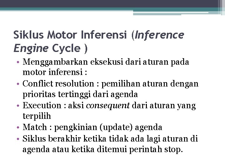 Siklus Motor Inferensi (Inference Engine Cycle ) • Menggambarkan eksekusi dari aturan pada motor