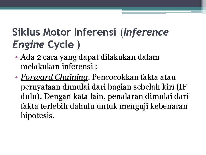 Siklus Motor Inferensi (Inference Engine Cycle ) • Ada 2 cara yang dapat dilakukan