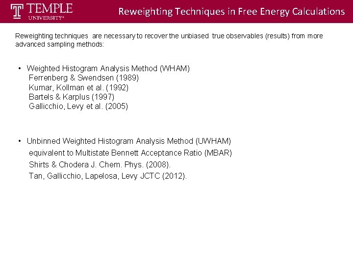 Reweighting Techniques in Free Energy Calculations Reweighting techniques are necessary to recover the unbiased