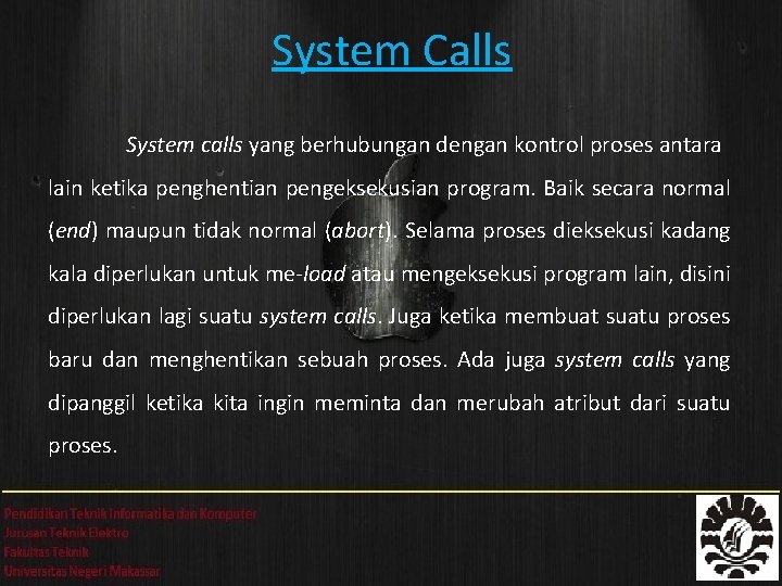System Calls System calls yang berhubungan dengan kontrol proses antara lain ketika penghentian pengeksekusian