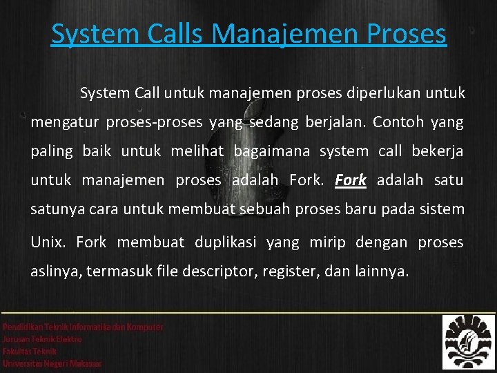 System Calls Manajemen Proses System Call untuk manajemen proses diperlukan untuk mengatur proses-proses yang