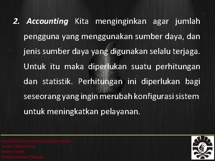 2. Accounting Kita menginginkan agar jumlah pengguna yang menggunakan sumber daya, dan jenis sumber