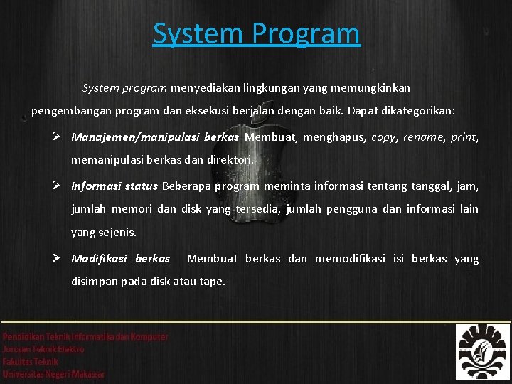 System Program System program menyediakan lingkungan yang memungkinkan pengembangan program dan eksekusi berjalan dengan