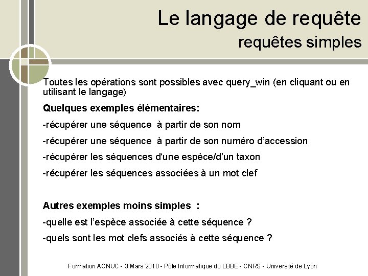 Le langage de requêtes simples Toutes les opérations sont possibles avec query_win (en cliquant