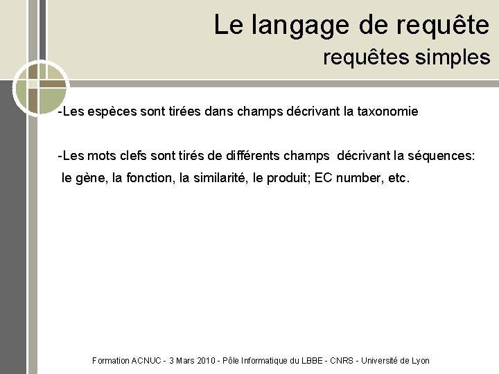 Le langage de requêtes simples -Les espèces sont tirées dans champs décrivant la taxonomie