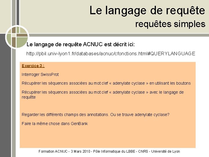 Le langage de requêtes simples Le langage de requête ACNUC est décrit ici: http: