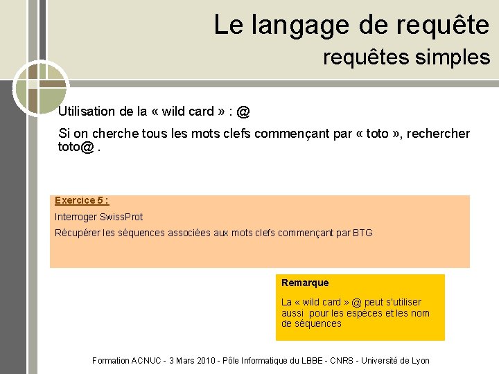 Le langage de requêtes simples Utilisation de la « wild card » : @