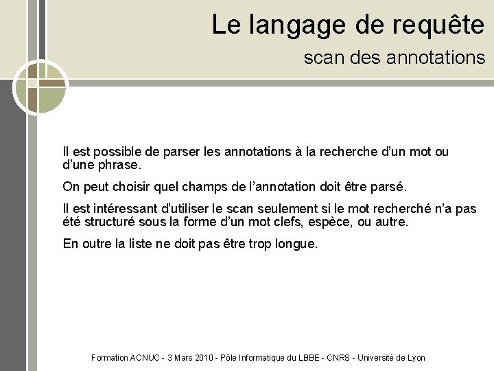 Le langage de requête scan des annotations Il est possible de parser les annotations