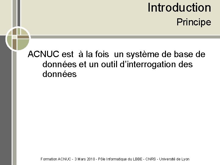 Introduction Principe ACNUC est à la fois un système de base de données et