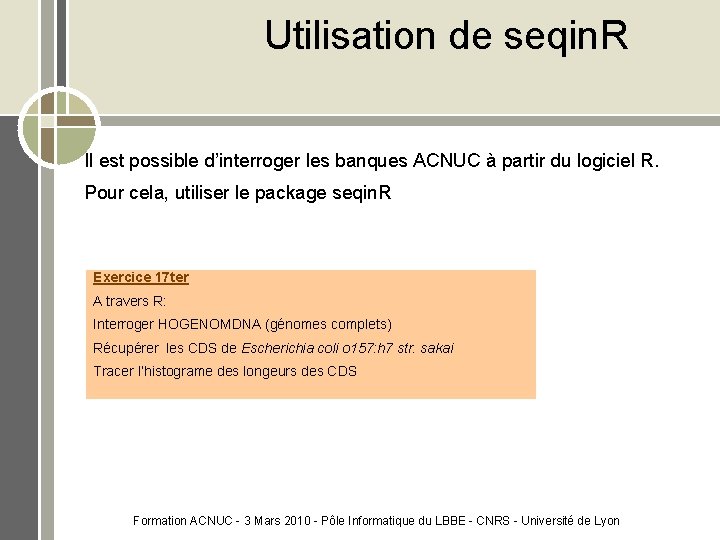 Utilisation de seqin. R Il est possible d’interroger les banques ACNUC à partir du