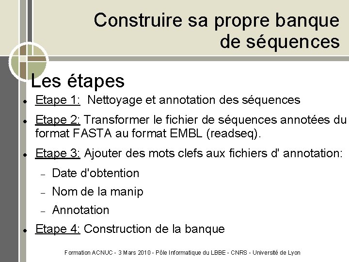 Construire sa propre banque de séquences Les étapes Etape 1: Nettoyage et annotation des