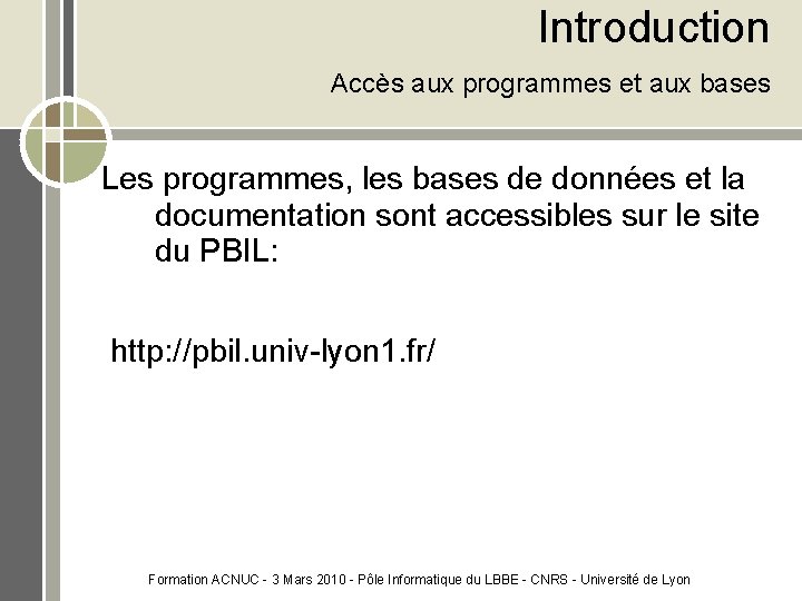 Introduction Accès aux programmes et aux bases Les programmes, les bases de données et