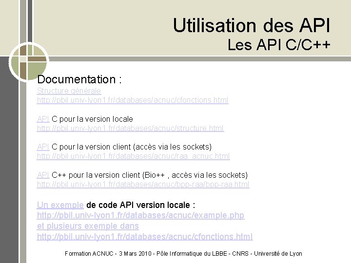 Utilisation des API Les API C/C++ Documentation : Structure générale http: //pbil. univ-lyon 1.