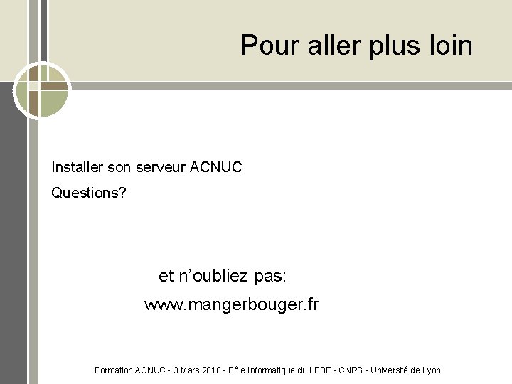 Pour aller plus loin Installer son serveur ACNUC Questions? et n’oubliez pas: www. mangerbouger.