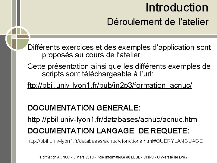 Introduction Déroulement de l’atelier Différents exercices et des exemples d’application sont proposés au cours