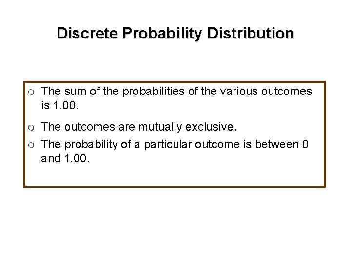 Discrete Probability Distribution m m m The sum of the probabilities of the various