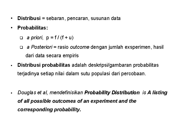  • Distribusi = sebaran, pencaran, susunan data • Probabilitas: q a priori, p