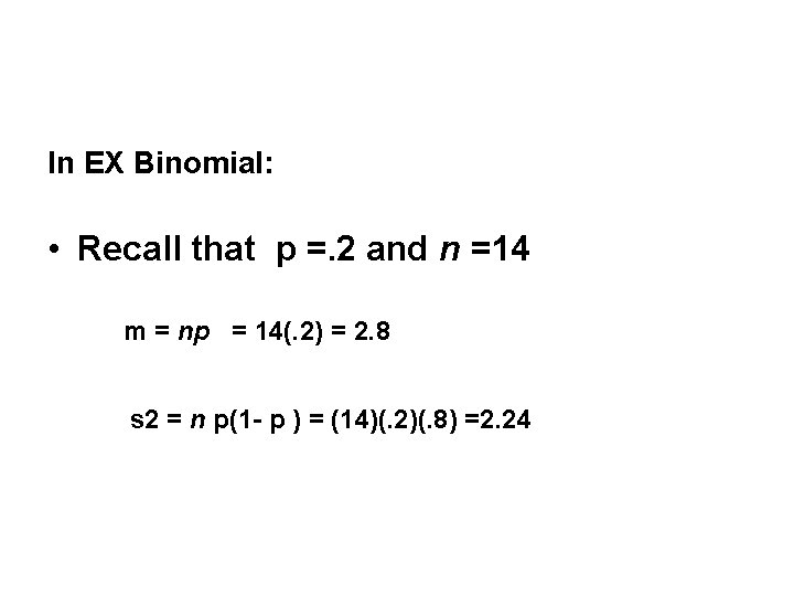 In EX Binomial: • Recall that p =. 2 and n =14 m =