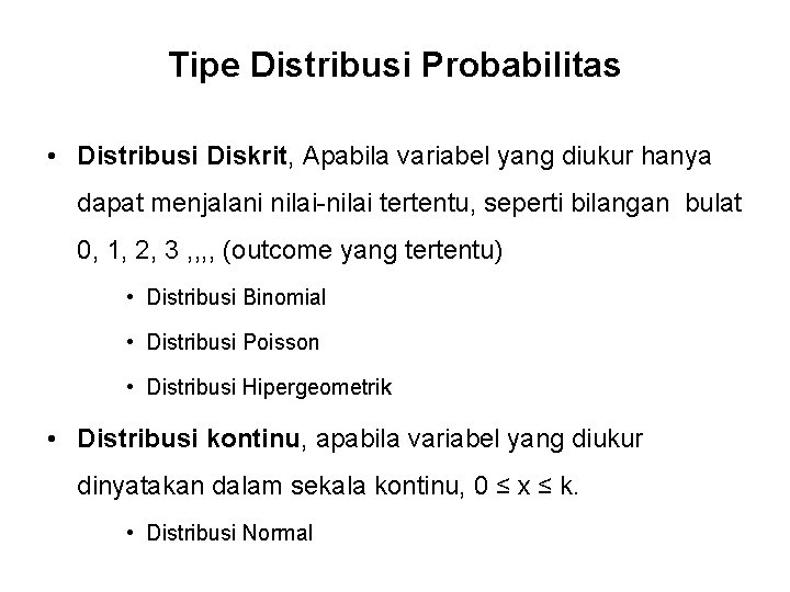 Tipe Distribusi Probabilitas • Distribusi Diskrit, Apabila variabel yang diukur hanya dapat menjalani nilai-nilai
