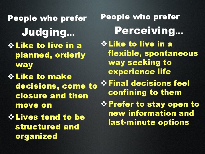 People who prefer Judging… People who prefer Perceiving… v Like to live in a