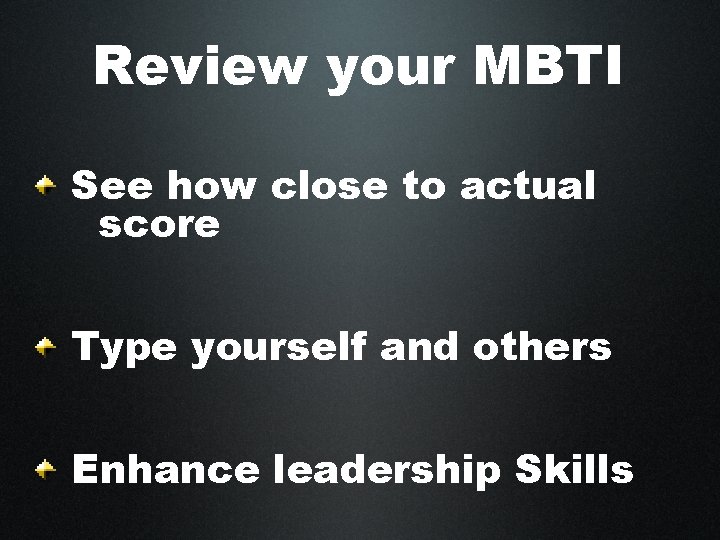 Review your MBTI See how close to actual score Type yourself and others Enhance