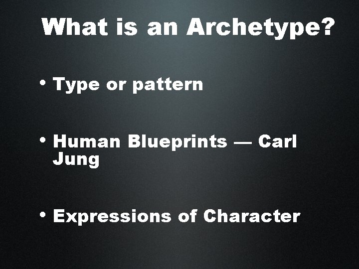 What is an Archetype? • Type or pattern • Human Blueprints — Carl Jung