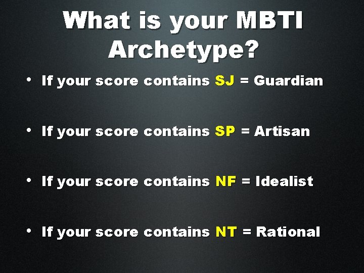 What is your MBTI Archetype? • If your score contains SJ = Guardian •