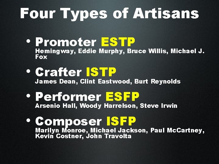 Four Types of Artisans • Promoter ESTP Hemingway, Eddie Murphy, Bruce Willis, Michael J.