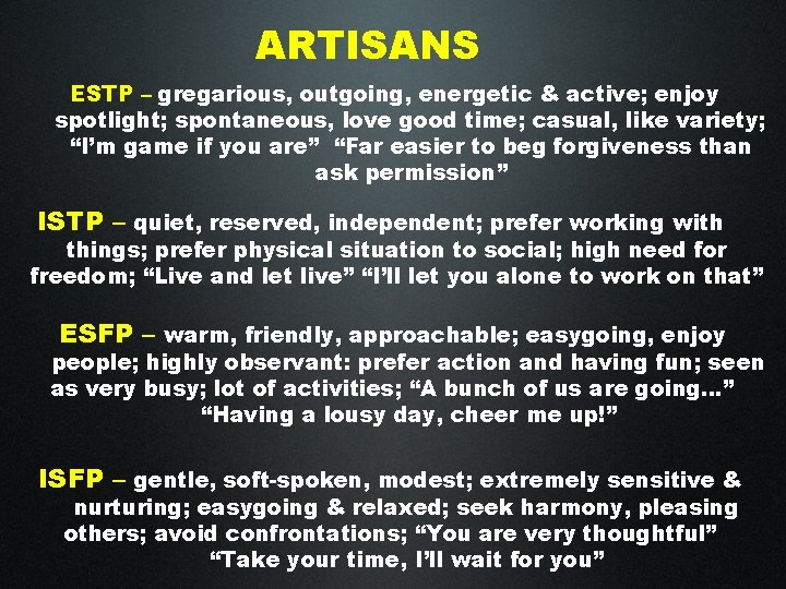 ARTISANS ESTP – gregarious, outgoing, energetic & active; enjoy spotlight; spontaneous, love good time;