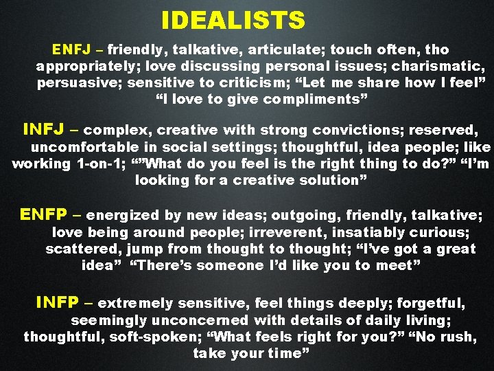 IDEALISTS ENFJ – friendly, talkative, articulate; touch often, tho appropriately; love discussing personal issues;