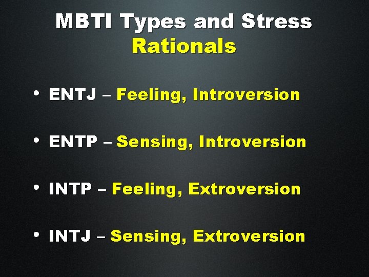 MBTI Types and Stress Rationals • ENTJ – Feeling, Introversion • ENTP – Sensing,