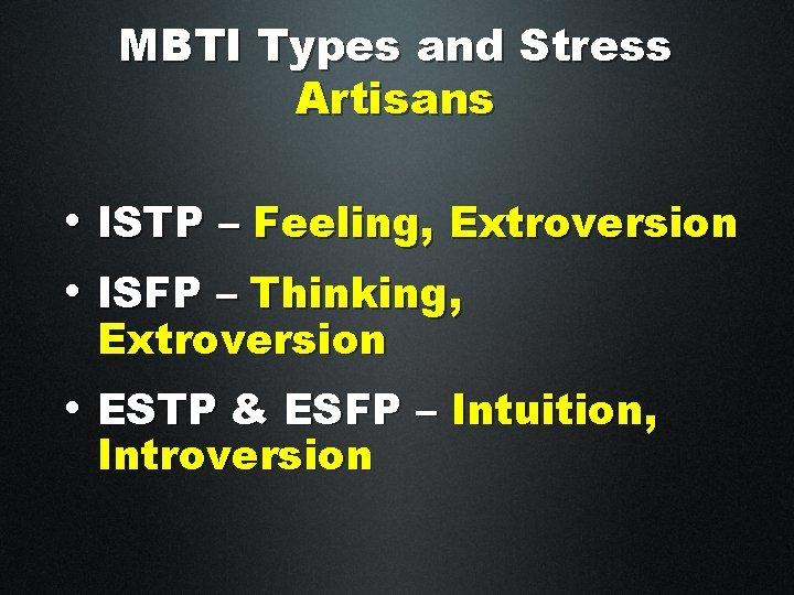MBTI Types and Stress Artisans • ISTP – Feeling, Extroversion • ISFP – Thinking,