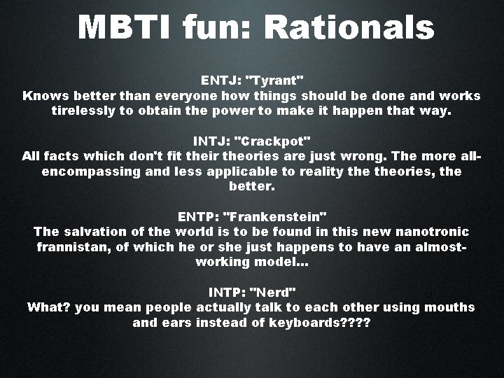 MBTI fun: Rationals ENTJ: "Tyrant" Knows better than everyone how things should be done